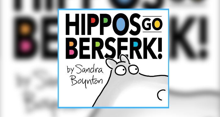 Book cover of Hippos Go Berserk! by Sandra Boynton