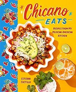 Chicano Eats: Recipes from My Mexican-American Kitchen