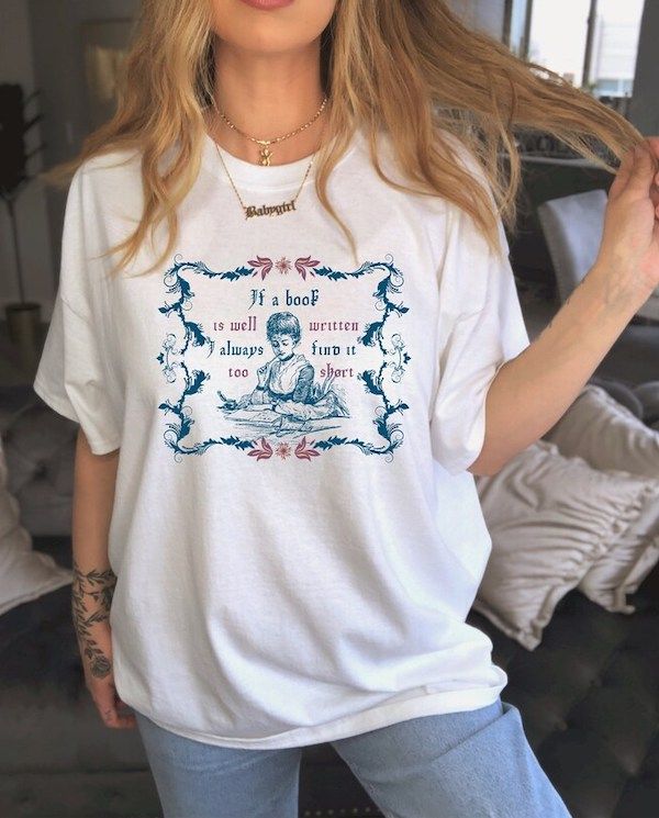 Photo of a woman wearing a white t-shirt with the quote "If a book is well written I always find it too short"