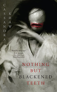 Nothing But Blackened Teeth by Cassandra Khaw book cover