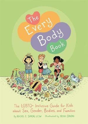The Every Body Book: The LGBTQ+ Inclusive Guide for Kids About Sex, Gender, Bodies, and Families by Rachel E. Simon book cover