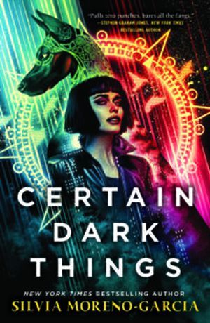 Cover of Certain Dark Things by Silvia Moreno-Garcia