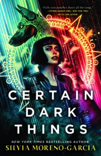 Cover of Certain Dark Things by Silvia Moreno-Garcia