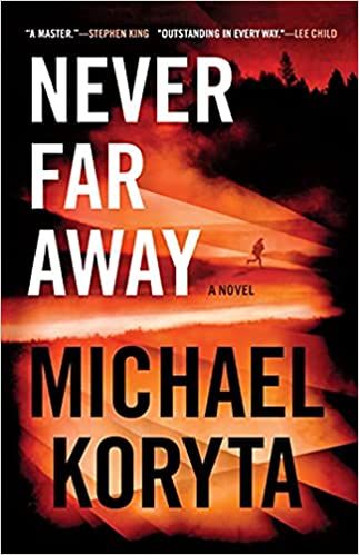 cover of Never Far Away by Michael Koryta; orange and black shadows featuring image of a person far away running towards the forest