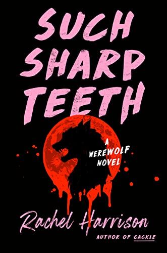 cover of Such Sharp Teeth by Rachel Harrison; illustration of a profile of a werewolf against a blood-red full moon