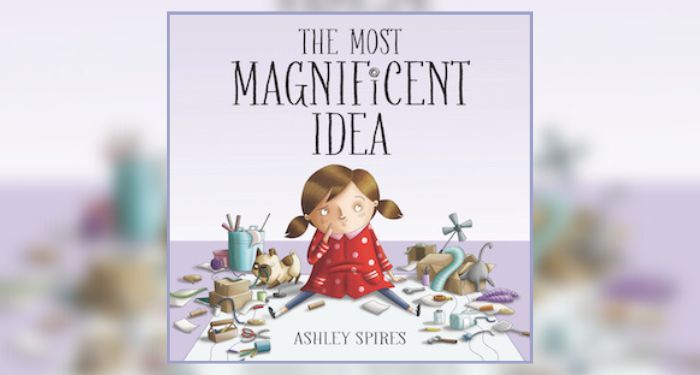 Book cover for THE MOST MAGNIFICENT IDEA by Ashley Spires