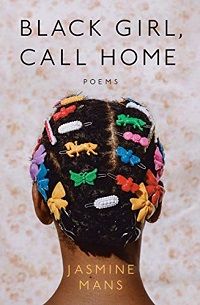 Book cover of Black Girl, Call Home: Poems by Jasmine Mans