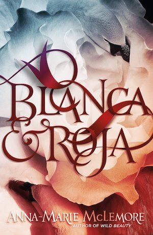 Blanca and Roja by Anna-Mare McLemore book cover