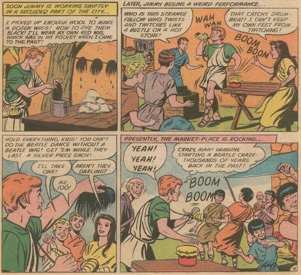 Four panels from Jimmy Olsen #79.

Panel 1: Jimmy is standing next to a table, lifting a hank of black wool out of a pot. Also on the table are several hanks of white, undyed wool. Several more black hanks are hanging from a clothesline in the background, dripping black dye.

Narration Box: Soon Jimmy is working swiftly in a secluded part of the city...
Jimmy: I picked up enough wool to make a dozen wigs! Now to dye them black! I'll wear my own red wig, which was in my pocket when I came to the past!

Panel 2: Wearing his red wig, Jimmy dances and plays the ram's horn and drum simultaneously. A group of teenagers has gathered.

Narration Box: Later, Jimmy begins a weird performance...
Teen #1: Who is this strange fellow who twists and twitches like a beetle on a hot stone?
Teen #2: That catchy drumbeat! I can't keep my own feet from twitching!

Panel 3: Jimmy holds up a wig to the excited teens.

Jimmy: Hold everything, kids! You can't do the Beatle dance without a Beatle wig! Get 'em while they last. A silver piece each!
Teen #1: I'll take one!
Teen #2: Me, too!
Teen #3: Aren't they darling?

Panel 4: Jimmy continues to play while the teens, now all wearing black wigs, dance. An old man looks on in surprise.

Narration Box: Presently, the market-place is rocking...
Jimmy: Yeah! Yeah! Yeah!
Jimmy (thinking): Crazy, man! Imagine starting a Beatle craze thousands of years back in the past!