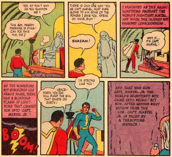 Six panels from Marvel Family #1.  Panel 1: Billy stands before the ghostly Shazam, who is seated on his throne. Freddy lies unconscious between them.  Shazam: Yes, my son? Why do you summon me? Billy: This boy, Freddy Freeman, is dying! Can you save him, sir?  Panel 2: Shazam stands.  Shazam: There is only one way! You, as Capt. Marvel, must pass along to him some of the powers I gave you. Speak my name, Billy! Billy: Shazam!  Panel 3: Captain Marvel stands over Freddy, who is awake and propping himself up. Shazam is gone.  Shazam's Narration: I vanished as the magic lightning brought the World's Mightiest Mortal, and when the injured boy regained consciousness...  Freddy: Why, it...it's Capt. Marvel!  Panel 4: A bolt of lightning cracks against a dark sky, with a 