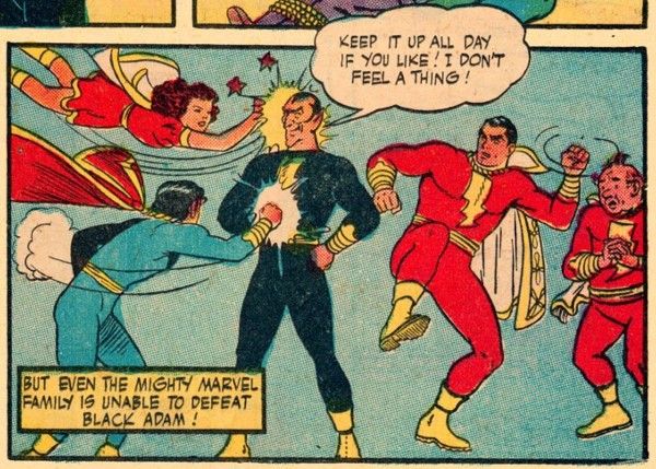 One panel from Marvel Family #1. Black Adam stands triumphantly in the center, hands on his hips. Mary Marvel is flying at him and punching him in the head. Captain Marvel, Jr. is punching him in the stomach. Captain Marvel is standing behind him, winding up like a baseball pitcher for a punch, and Uncle Marvel stands behind Captain Marvel, looking worried.

Adam: Keep it up all day if you like! I don't feel a thing!
Narration Box: But even the mighty Marvel family is unable to defeat Black Adam!