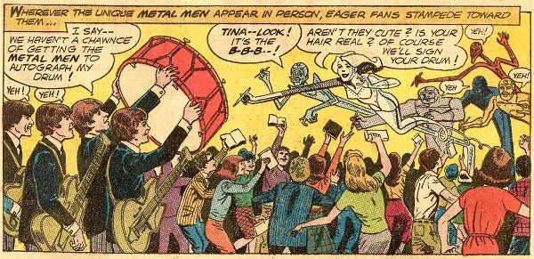 One panel from Metal Men #12. The Beatles approach from the left, Ringo holding his bass drum in the air. The Metal Men stretch across the panel from the right, all of them holding pens. Below them is an excited crowd of teenagers holding autograph books for the Metal Men to sign.

Narration Box: Wherever the unique Metal Men appear in person, eager fans stampede toward them...
George: Yeh!
John: Yeh!
Ringo: I say - we haven't a chawnce [sic] of getting the Metal Men to autograph my drum!
Tin: Tina - look! It's the B-B-B-!
Platinum: Aren't they cute? Is your hair real? Of course we'll sign your drum!
Mercury, Lead, Iron, and Gold: Yeh!