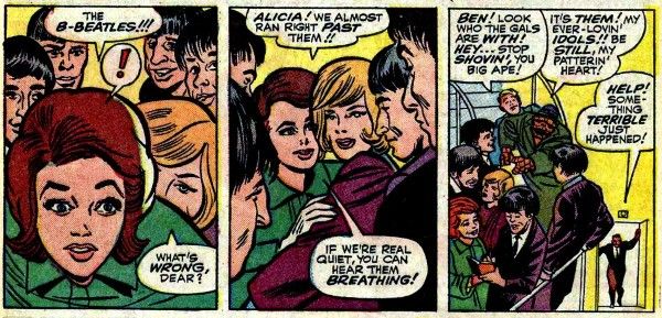 Three panels from Strange Tales #130.
Panel 1: Dorrie and Alicia stop short as they realize they've just rushed past the Beatles. The caricatures of the Beatles are...not very good.
Dorrie: The B-Beatles!!!
Alicia: What's wrong, dear?
Panel 2: Dorrie and Alicia turn around to face the Beatles.
Dorrie: Alicia! We almost ran right past them!! If we're real quiet, you can hear them breathing!
Panel 3: The Beatles begin to sign autographs for Dorrie and Alicia, while Thing and the Human Torch come running down a flight of stairs to join them, and a man bursts through a door on the floor below.
Torch: Ben! Look who the gals are with! Hey...stop shovin', you big ape!
Thing: It's them! My ever-lovin' idols!! Be still, my patterin' heart!
Man: Help! Something terrible just happened! 