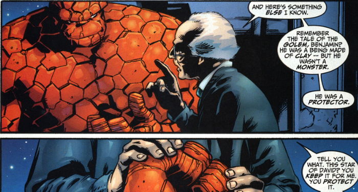 a Fantastic Four panel showing The Thing and Sheckerberg. Sheckerberg says And here's something else I know. Remember the tale of the golem, Benjamin? He was a being made of clay - but he wasn't a monster. He was a protector. In a cut off panel, he says, Tell you what. This Star of David? You keep it for me. You protect it. while putting the Star of David necklace in Ben's hand.