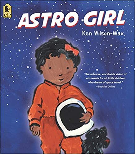 cover of Astro Girl by Ken Wilson-Max; illustration of a young Black girl in an orange spacesuit
