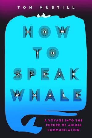 Book cover of How to Speak Whale by Tom Mustill