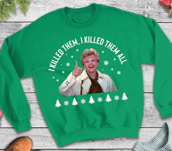 sweatshirt with a smiling Jessica Fletcher and the text saying I killed them I killed them all