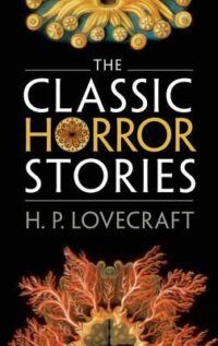 Cover of The Classic Horror Stories by H.P. Lovecraft