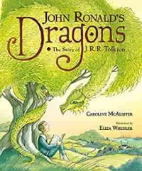 John Ronald's Dragons: The Story of J.R.R. Tolkien by Caroline McAlister, illustrated by Eliza Wheeler cover