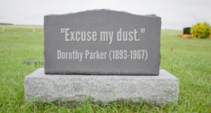 an edited photo of a gravestone reading Excuse my dust -- Dorothy Parker