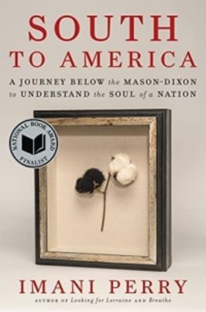 Cover of South to America: A Journey Below the Mason-Dixon to Understand the Soul of a Nation by Imani Perry
