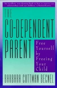 Cover of The Co-Dependent Parent: Free Yourself by Freeing Your Child by Barbara Cottman Becnel