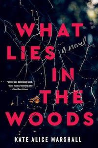 cover of What Lies in the Woods by Kate Alice Marshall; photo of dark, wooded area with title imposed over the image in large, dark pink font