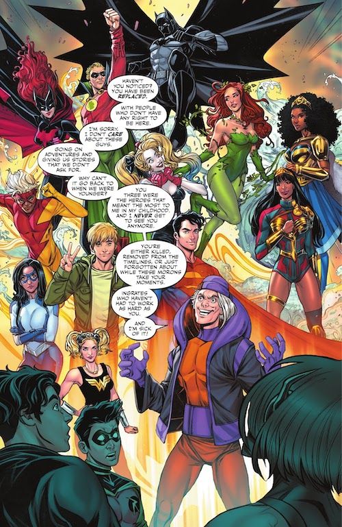 A splash page from Dark Crisis: Young Justice #5. Mickey Mxyzptlk stands in the foreground with a look of evil glee on his face. Behind him are Batwoman, Alan Scott, Jace Fox, Poison Ivy, Nubia, Kid Quick, Harley Quinn, Yara Flor, Dreamer, Bernard Dowd, and Jon Kent. Cassie Sandsmark stands next to Mickey in her Young Justice costume, smirking. The Young Justice boys are in the foreground, looking shocked/upset.
Mickey: Haven't you noticed? You have been replaced. With people who don't have any right to be here. I'm sorry, I don't care about these guys. Going on adventures and giving us stories that we didn't ask for. Why can't it go back to when we were younger? You three were the heroes that meant the most to me in my childhood, and I never get to see you anymore. You're either killed, removed from the timelines, or just forgotten about while these morons take your moments. Ingrates who haven't had to work as hard as you. And I'm sick of it!