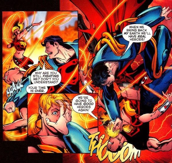 Three panels from Infinite Crisis #6.
Panel 1: Prime punches Conner Kent in the face while Wonder Girl (Cassie Sandsmark) throws her lasso at Prime.
Prime: Why are you still fighting me? Don't you understand? Your time is over.
Panel 2: A closeup of Prime's hand grabbing Cassie's face.
Prime: We're going to have good heroes again!
Panel 3: Prime slams Cassie's head into Conner's face.
Prime: When we bring back my Earth we'll have real heroes!