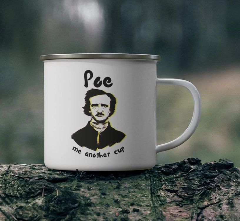 Image of a white camping style mug. It has an image of Edgar Allan Poe and says "Poe me another cup."