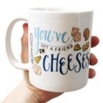 youve got a friend in cheeses punny mug