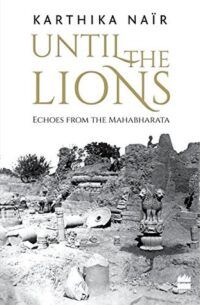 coperta lui Until the Lions: Echoes from the Mahābhārata de Karthika Naïr (BIPOC ea/ei)