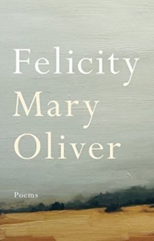 Cover of Felicity by Mary Oliver