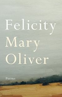 Cover of Felicity by Mary Oliver