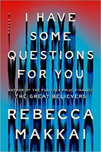 Book cover of I Have Some Questions for You by Rebecca Makkai