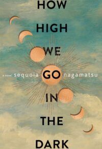 cover of How High We Go in the Dark by Sequoia Nagamatsu