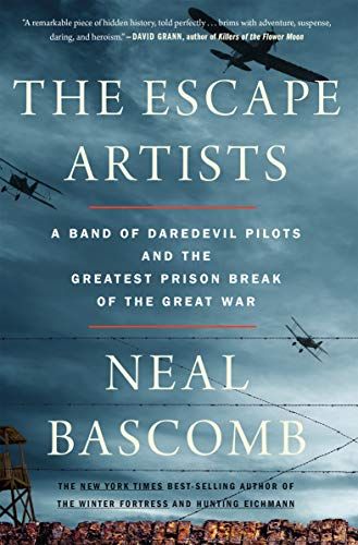 The Escape Artists: A Band of Daredevil Pilots and the Greatest Prison Break of the Great War