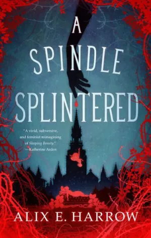 A Spindle Splintered by Alix E. Harrow Book Cover
