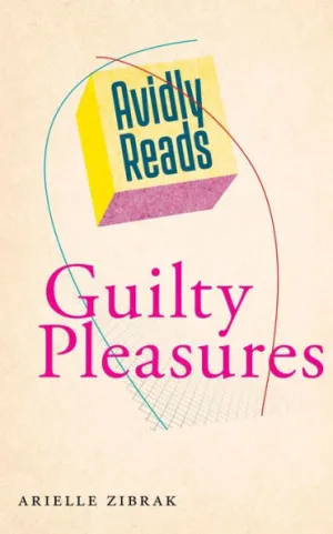 Avidly Reads Guilty Pleasures by Arielle Zibrak Book Cover