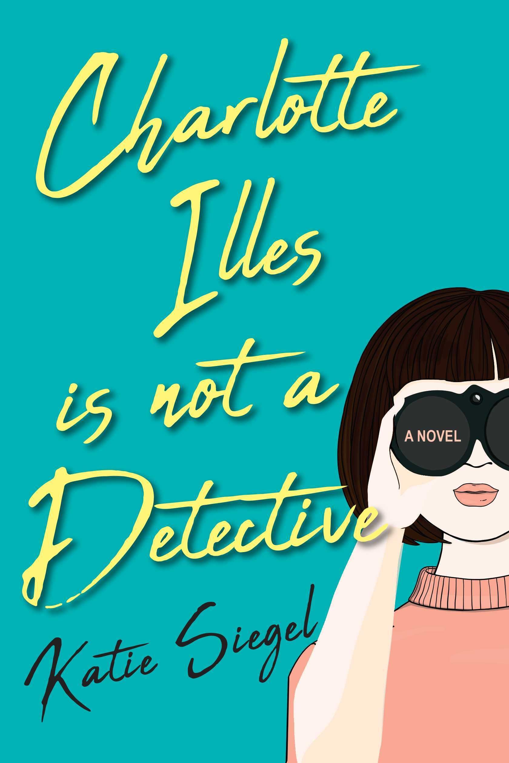 cover of Charlotte Illes is Not a Detective by Katie Siegel, showing a graphic of a woman with short brown hair and white skin holding binoculars up to her face