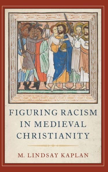 Book Cover of Figuring Racism in Medieval Christianity by M. Lindsay Kaplan