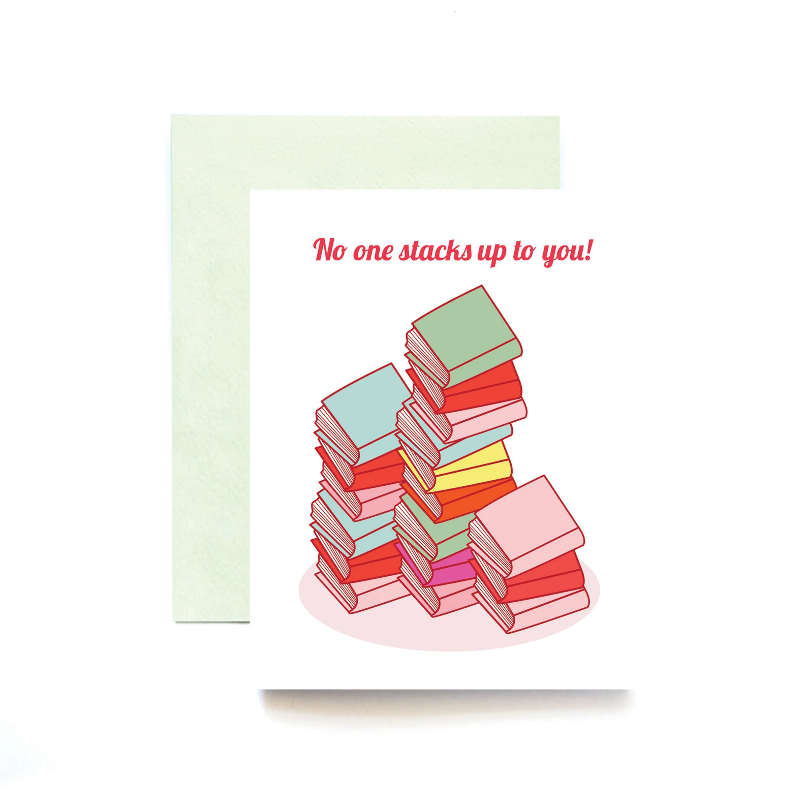 a card with an illustrated stack of books with the words "no one stacks up to you!"