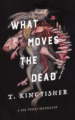 What Moves the Dead by T. Kingfisher book cover