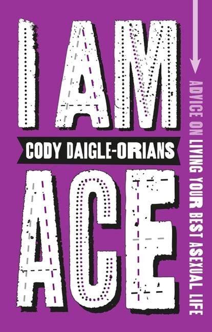 I Am Ace: Advice on Living Your Best Asexual Life cover