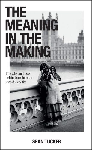 Cover of The Meaning in the Making by Sean Tucker