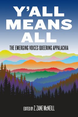 a graphic of the cover of Y’All Means All: The Emerging Voices Queering Appalachia edited by Z. Zane McNeill