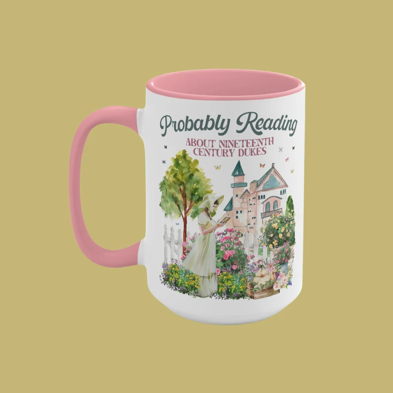 Historical romance reader mug with a woman reading in a garden that says probably reading about nineteenth century dukes