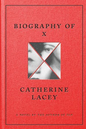 cover of Biography of X by Catherine Lacey