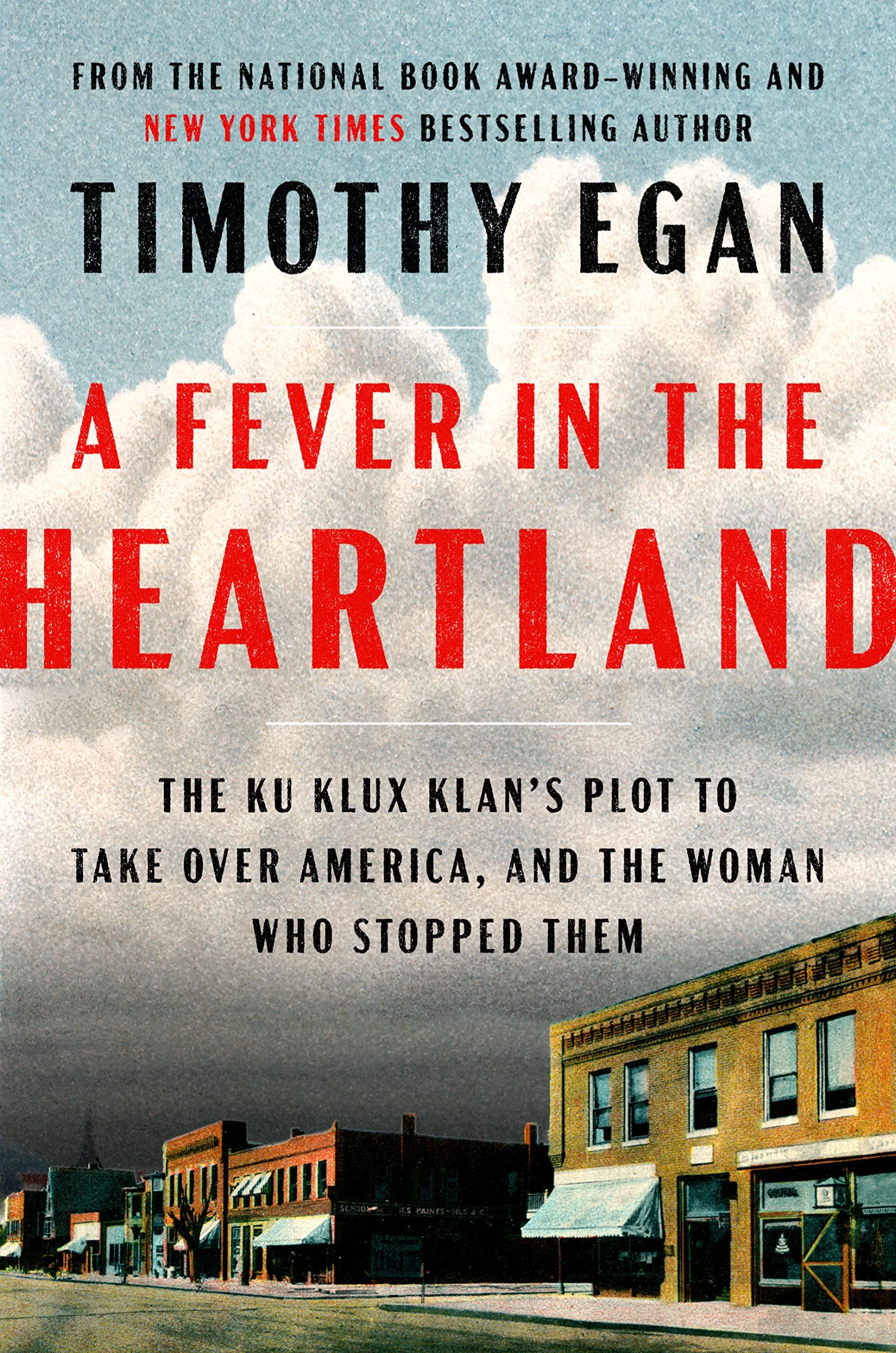 cover of A Fever in the Heartland: The Ku Klux Klan's Plot to Take Over America, and the Woman Who Stopped Them by  Timothy Egan