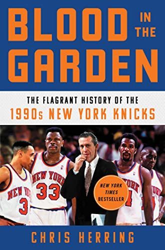 cover of Blood in the Garden: The Flagrant History of the 1990s New York Knicks by Chris Herring; photo of several team members and Pat Riley